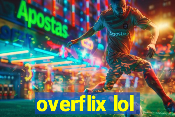 overflix lol